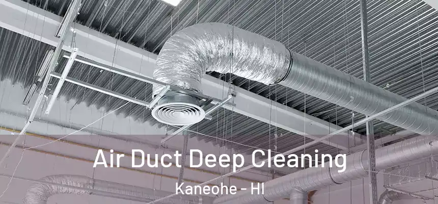  Air Duct Deep Cleaning Kaneohe - HI