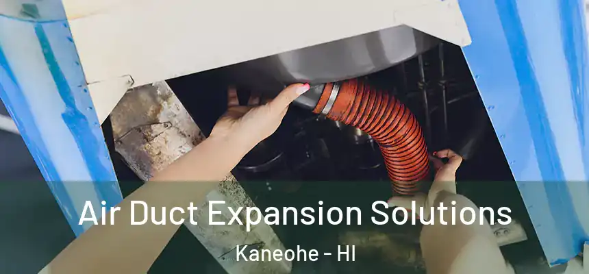  Air Duct Expansion Solutions Kaneohe - HI