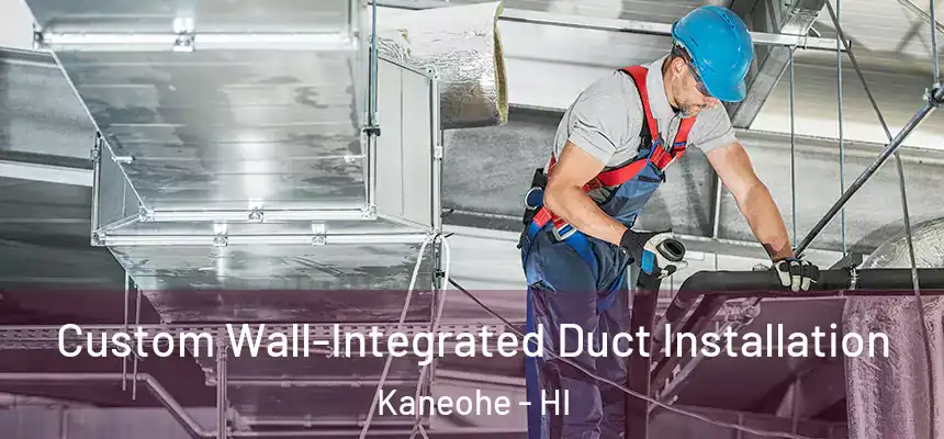  Custom Wall-Integrated Duct Installation Kaneohe - HI