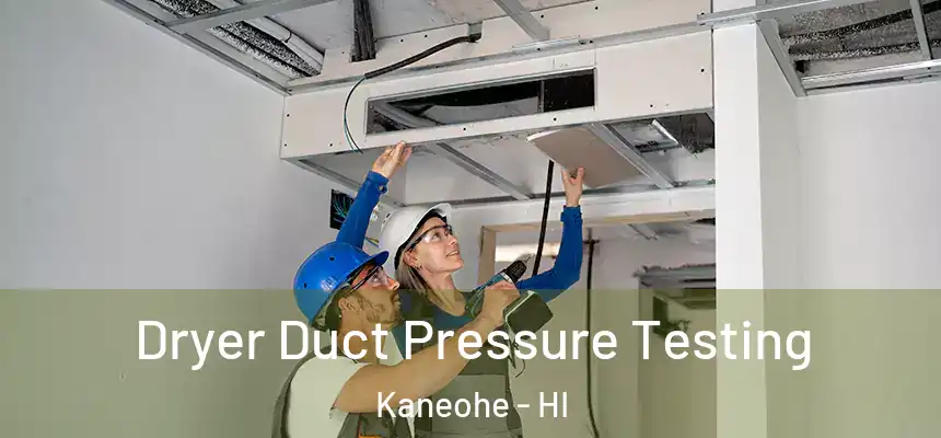  Dryer Duct Pressure Testing Kaneohe - HI