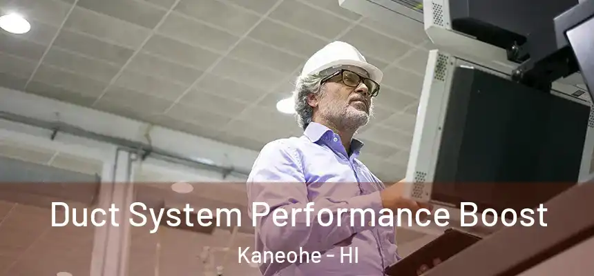 Duct System Performance Boost Kaneohe - HI