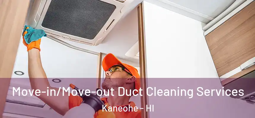  Move-in/Move-out Duct Cleaning Services Kaneohe - HI