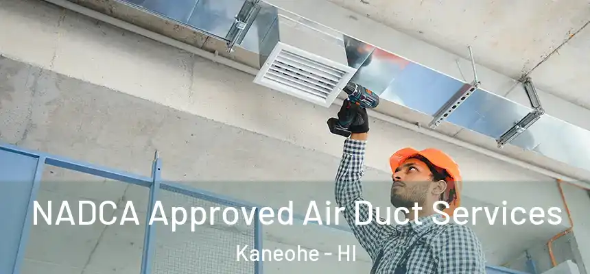  NADCA Approved Air Duct Services Kaneohe - HI