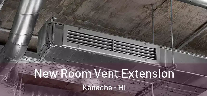  New Room Vent Extension Kaneohe - HI