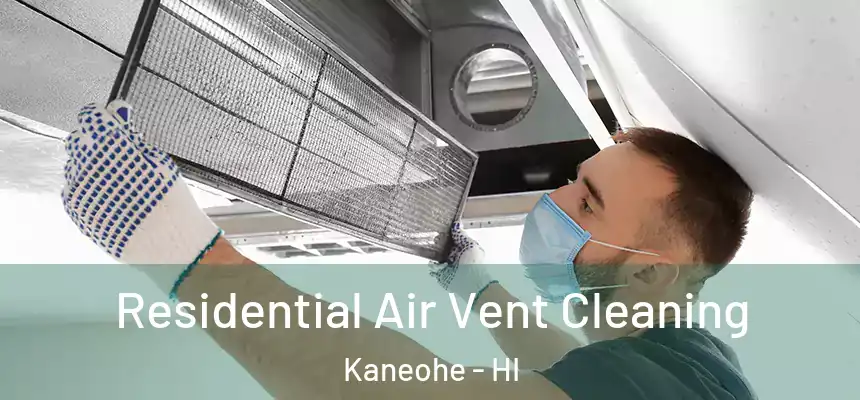 Residential Air Vent Cleaning Kaneohe - HI