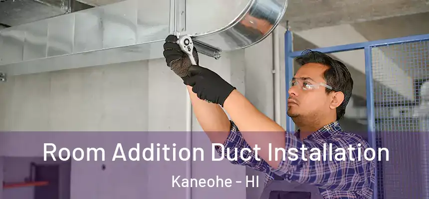  Room Addition Duct Installation Kaneohe - HI