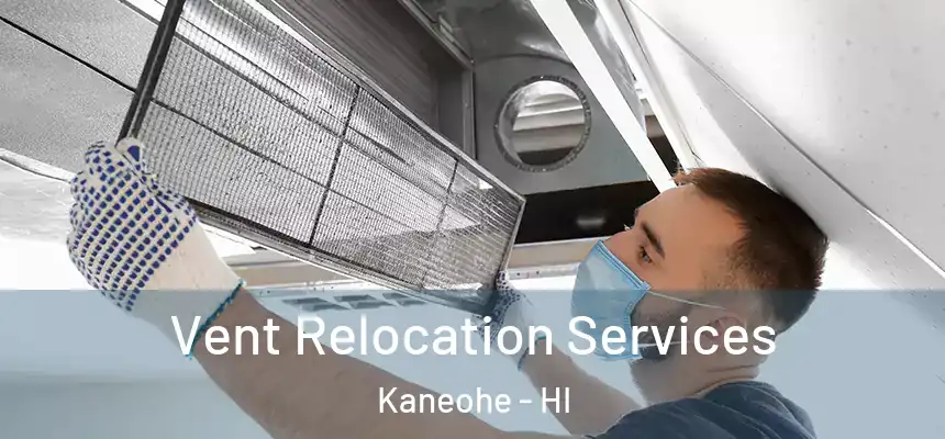 Vent Relocation Services Kaneohe - HI